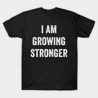 I Am Growing Stronger T-Shirt